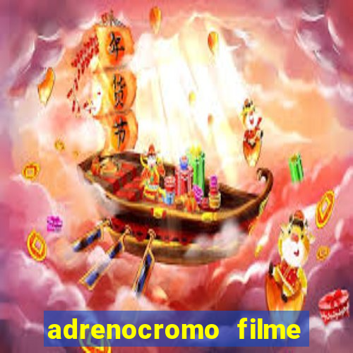 adrenocromo filme completo dublado